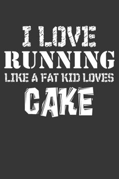 Paperback I Love Running Like A Fat Kid Loves Cake: Undated Basic Daily 5 Year Training Log For Runners Book