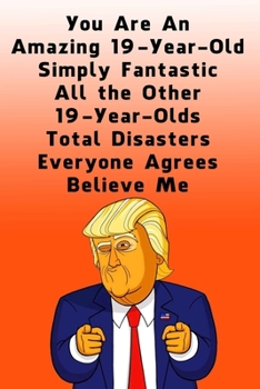 Paperback You Are An Amazing 19-Year-Old Simply Fantastic All the Other 19-Year-Olds: Dotted (DotGraph) Journal / Notebook - Donald Trump 19 Birthday Gift - Imp Book