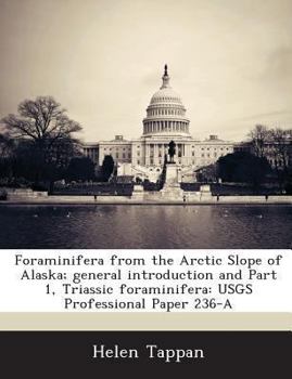 Paperback Foraminifera from the Arctic Slope of Alaska; General Introduction and Part 1, Triassic Foraminifera: Usgs Professional Paper 236-A Book