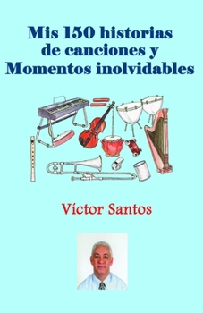 Paperback Mis 150 historias de canciones y Momentos inolvidables [Spanish] Book