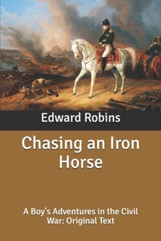 Chasing an Iron Horse: A Boy's Adventures in the Civil War: Original Text