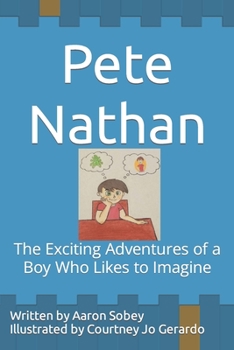 Paperback Pete Nathan: The Exciting Adventures of a Boy Who Likes to Imagine Book