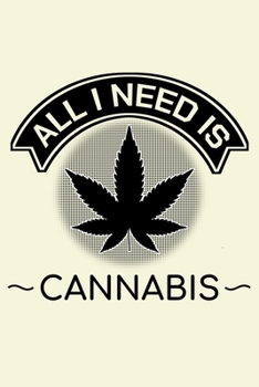 All I Need Is Cannabis: Unique Cannabis Notebook 6"x9" Jounal Weed Ganja Checkered