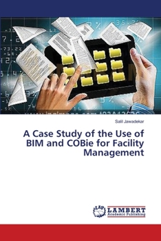 Paperback A Case Study of the Use of BIM and COBie for Facility Management Book