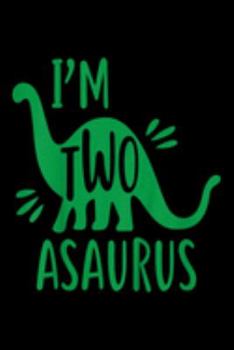 Paperback I'm Two Asaurus: Kids Im Two Asaurus 2Nd Birthday Dinosaur Funny Party Gift Journal/Notebook Blank Lined Ruled 6X9 100 Pages Book