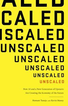 Hardcover Unscaled: How AI and a New Generation of Upstarts Are Creating the Economy of the Future Book