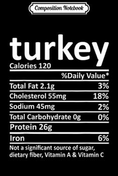 Paperback Composition Notebook: Turkey Nutrition Thanksgiving Costume Food Facts Christmas Journal/Notebook Blank Lined Ruled 6x9 100 Pages Book