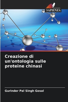 Creazione di un'ontologia sulle proteine chinasi (Italian Edition)