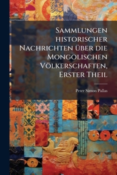 Sammlungen historischer Nachrichten Ã1/4ber die Mongolischen Völkerschaften, Erster Theil (German Edition)
