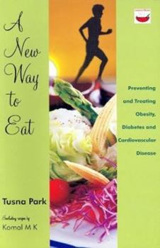 Paperback A New Way to Eat: Preventing and Treating Obesity, Diabetes and Cardiovascular Disease Including Recipes by MK Komal Book