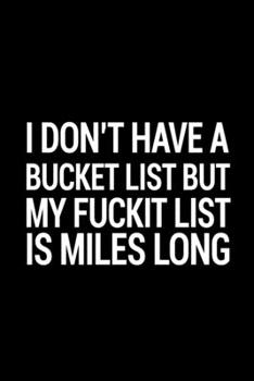 I don't have a bucket list but my fuckit list is miles long: 110 Page, Wide Ruled 6 x 9 Blank Lined Journal