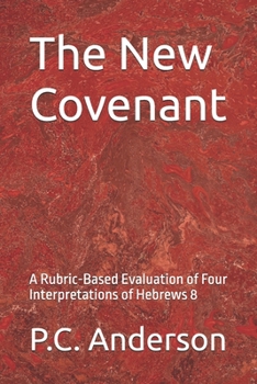 The New Covenant: A Rubric-Based Evaluation of Four Interpretations of Hebrews 8