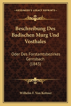 Paperback Beschreibung Des Badischen Murg Und Vosthales: Oder Des Forstamtsbezirkes Gernsbach (1843) [German] Book