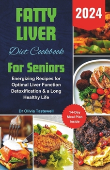 Paperback Fatty Liver Diet Cookbook For Seniors 2024: Energizing Recipes for Optimal Liver Function Detoxification & a Long Healthy Life Book