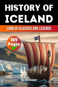 The History of Iceland: Land of Glaciers and Legends (History Books about Countries)