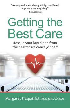Paperback Getting The Best Care: Rescue Your Loved One from the Healthcare Conveyor Belt Book