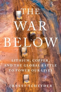 Hardcover The War Below: Lithium, Copper, and the Global Battle to Power Our Lives Book