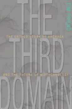 Hardcover The Third Domain: The Untold Story of Archaea and the Future of Biotechnology Book