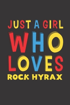 Just A Girl Who Loves Rock Hyrax: A Nice Gift Idea For Rock Hyrax Lovers Girl Women Gifts Journal Lined Notebook 6x9 120 Pages
