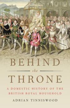 Hardcover Behind the Throne: A Domestic History of the British Royal Household Book