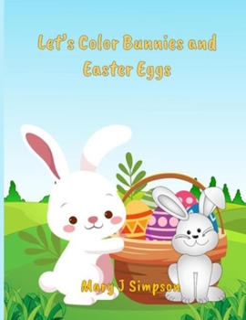 Let’s Color Bunnies and Easter Eggs: Imaginative pictures | Varied complexity | 50 pictures