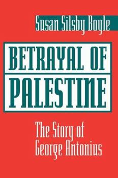 Paperback Betrayal Of Palestine: The Story Of George Antonius Book