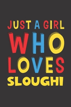 Paperback Just A Girl Who Loves Sloughi: A Nice Gift Idea For Sloughi Lovers Girl or Women Lined Journal Notebook Book