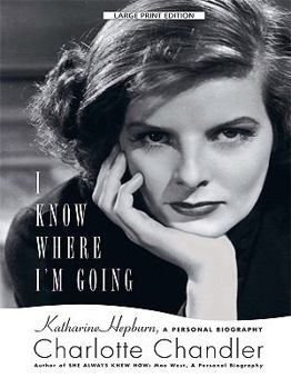 Hardcover I Know Where I'm Going: Katharine Hepburn, a Personal Biography (Thorndike Press Large Print Biography Series) [Large Print] Book