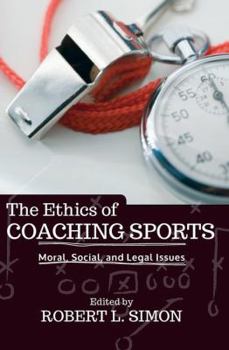 Paperback The Ethics of Coaching Sports: Moral, Social, and Legal Issues Book