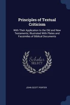 Paperback Principles of Textual Criticism: With Their Application to the Old and New Testaments; Illustrated With Plates and Facsimiles of Biblical Documents Book