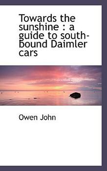 Paperback Towards the Sunshine: A Guide to South-Bound Daimler Cars Book