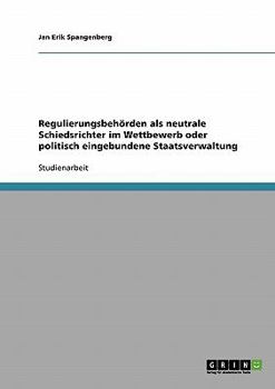 Paperback Regulierungsbehörden als neutrale Schiedsrichter im Wettbewerb oder politisch eingebundene Staatsverwaltung [German] Book