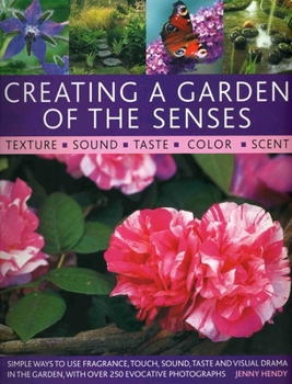 Paperback Creating a Garden of the Senses: Simple Ways to Use Fragrance, Touch, Sound, Taste and Visual Drama in the Garden Book