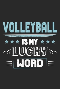 Volleyball Is My Lucky Word: Funny Cool Volleyball Journal | Notebook | Workbook | Diary | Planner - 6x9 - 120 Dot Grid Pages  -  Cute Gift For Volleyball Players, Coaches, Clubs, Fans