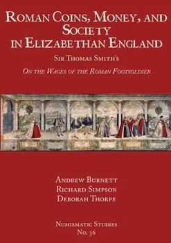 Hardcover Roman Coins, Money, and Society in Elizabethan England: Sir Thomas Smith's on the Wages of the Roman Footsoldier Book