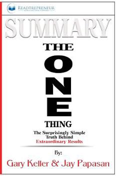 Paperback Summary of The ONE Thing: The Surprisingly Simple Truth Behind Extraordinary Results By Gary Keller and Jay Papasan Book