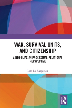 Paperback War, Survival Units, and Citizenship: A Neo-Eliasian Processual-Relational Perspective Book