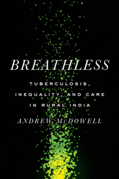 Breathless: Tuberculosis, Inequality, and Care in Rural India