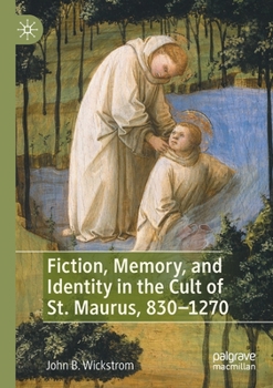 Paperback Fiction, Memory, and Identity in the Cult of St. Maurus, 830-1270 Book