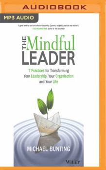 MP3 CD The Mindful Leader: 7 Practices for Transforming Your Leadership, Your Organisation and Your Life Book