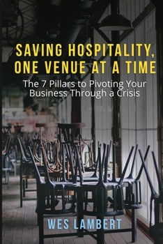 Paperback Saving Hospitality, One Venue at a Time: The 7 Pillars to Pivoting Your Business Through a Crisis Book