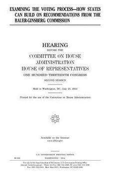 Examining the voting process : how states can build on recommendations from the Bauer-Ginsberg Commission