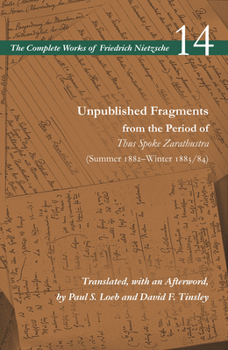 Unpublished Fragments from the Period of Thus Spoke Zarathustra (Summer 1882-Winter 1883/84) - Book #4 of the Kritische Studienausgabe in 7 Einzelbänden