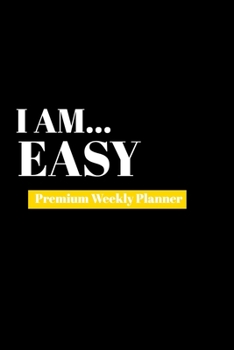 I Am Easy: Premium Weekly Planner