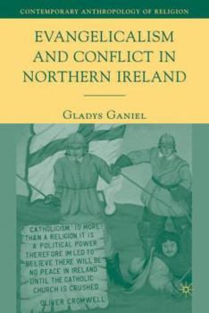 Evangelicalism and Conflict in Northern Ireland - Book  of the Contemporary Anthropology of Religion