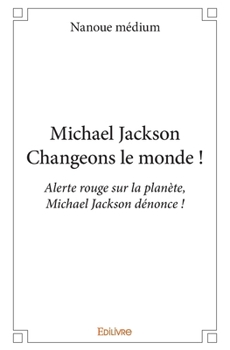Paperback Michael Jackson - Changeons le monde !: Alerte rouge sur la planète, Michaël Jackson dénonce ! [French] Book