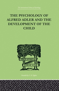 Paperback The Psychology Of Alfred Adler: and the Development of the Child Book