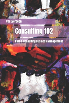 Paperback Consulting 102: Part 4: Consulting Business Management Book