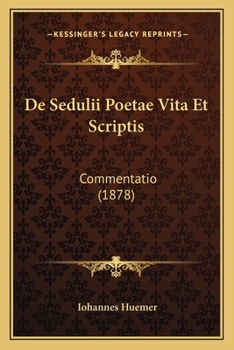 Paperback De Sedulii Poetae Vita Et Scriptis: Commentatio (1878) [Latin] Book