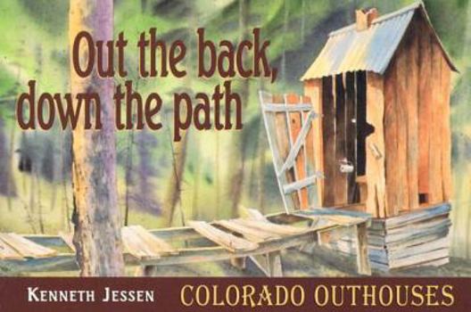 Paperback Out the Back, Down the Path: Colorado Outhouses Book